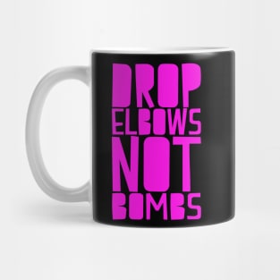 DROP ELBOWS NOT BOMBS Mug